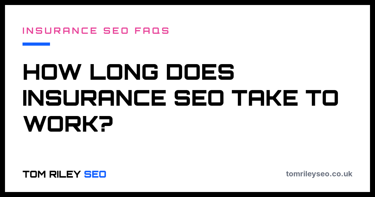 How long does insurance SEO take to work?