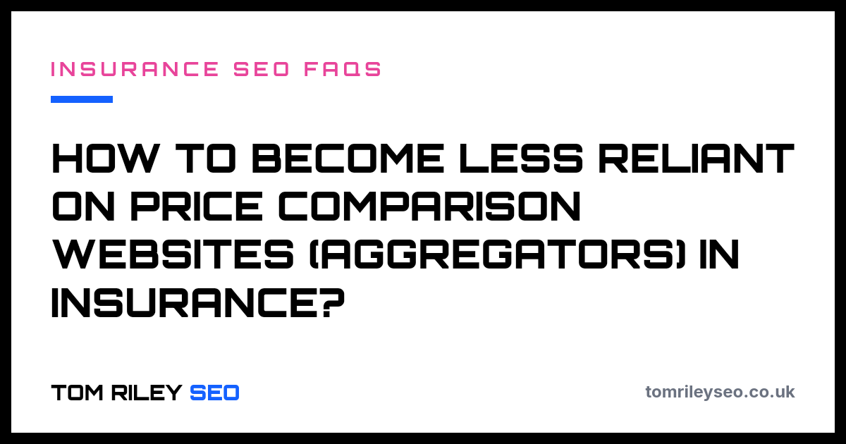 How to become less reliant on price comparison websites (aggregators) in insurance?