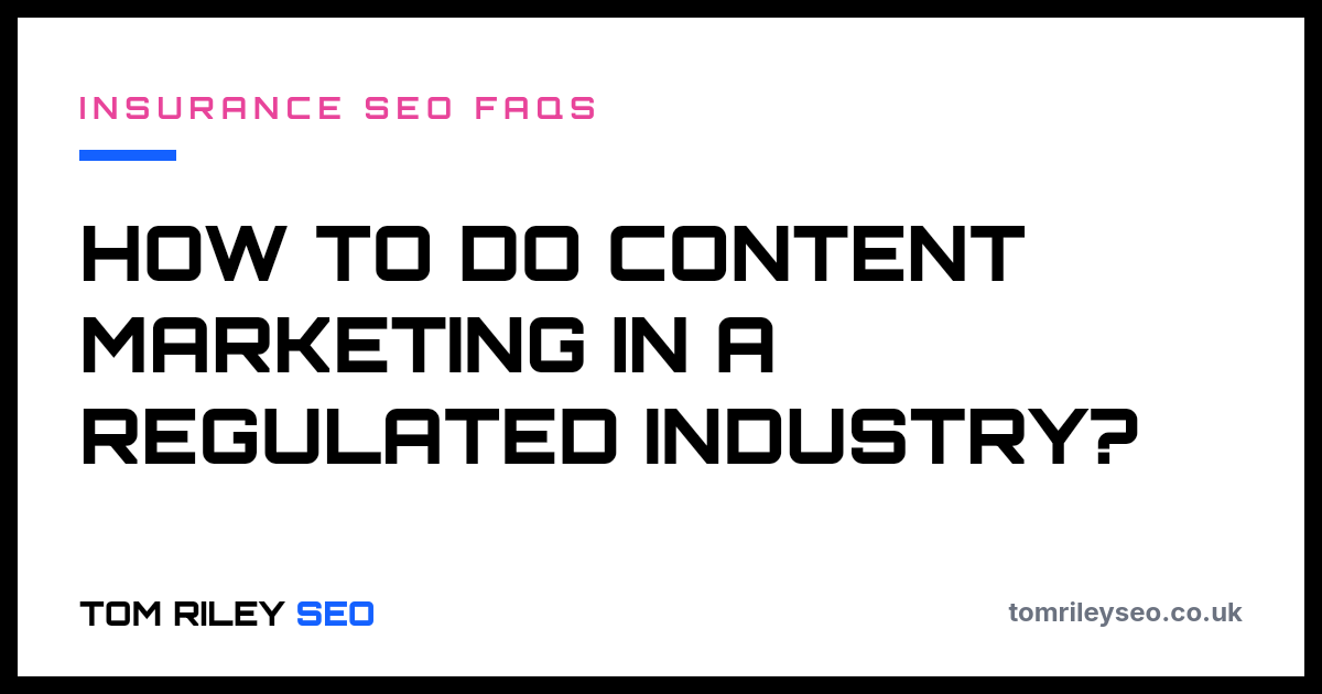 How to do content marketing in a regulated industry?