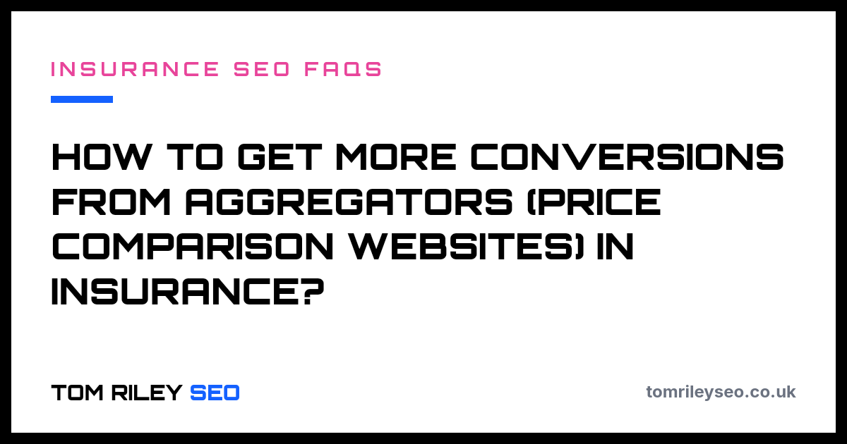 How to get more conversions from aggregators (price comparison websites) in insurance?