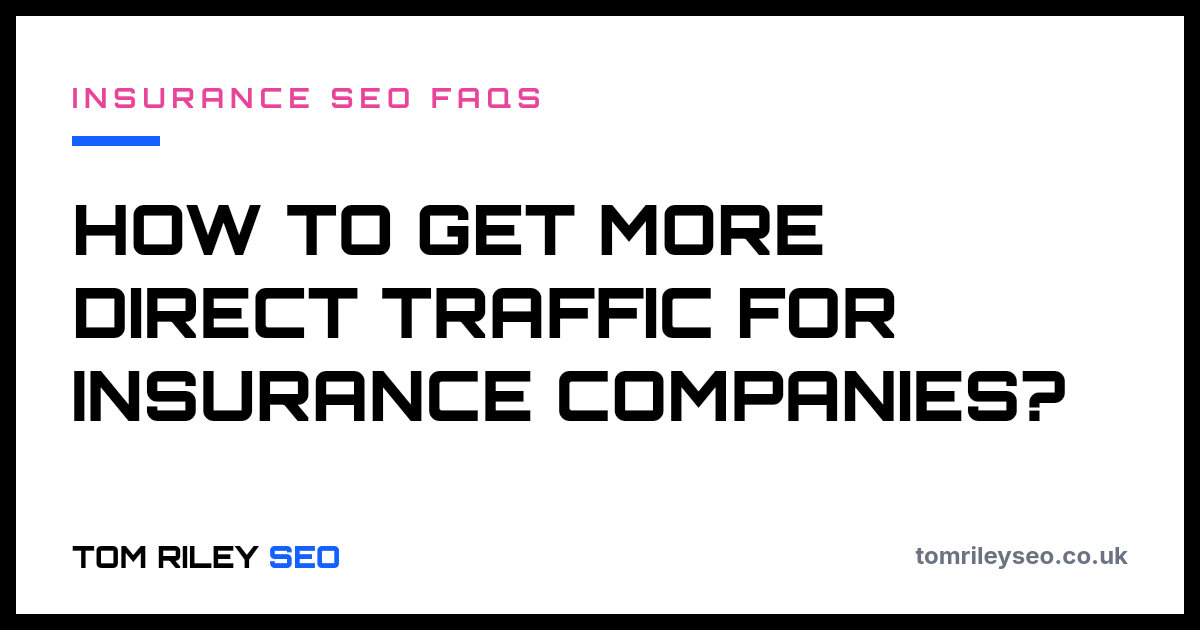 How to get more direct traffic for insurance companies?