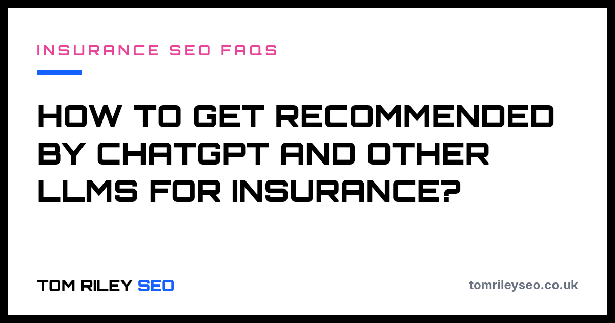 How to get recommended by ChatGPT and other LLMs for insurance?