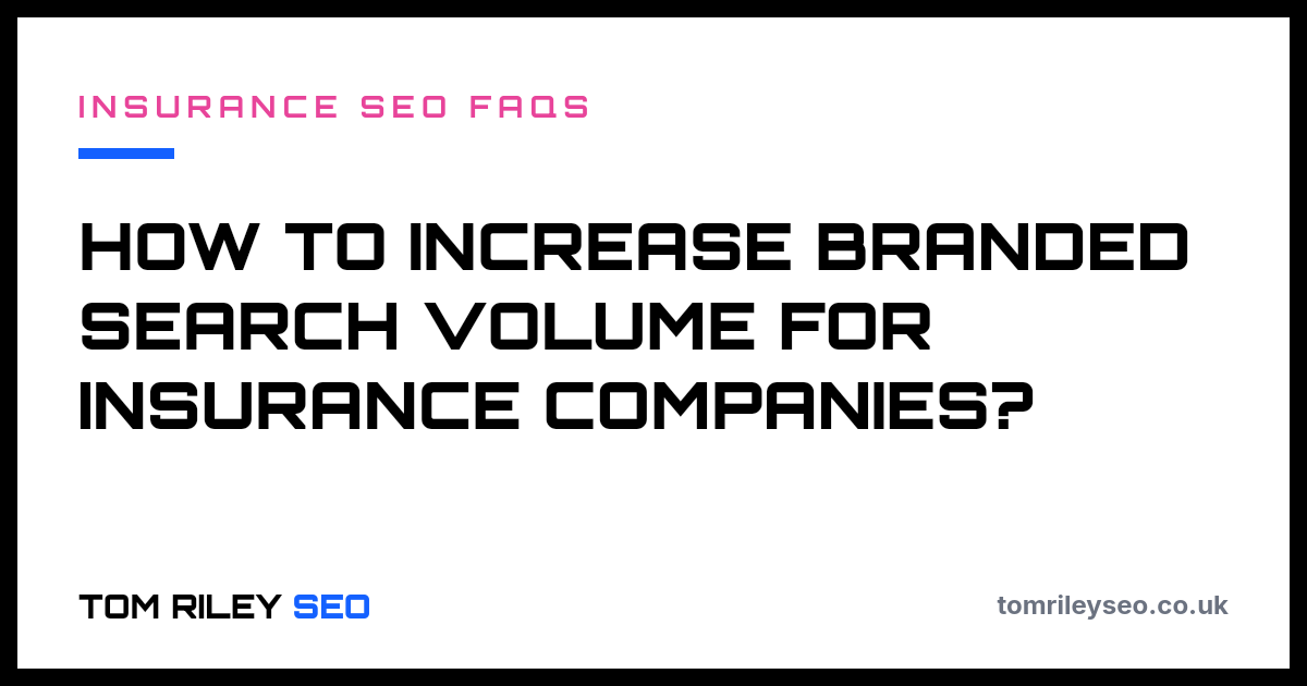 How to increase branded search volume for insurance companies?
