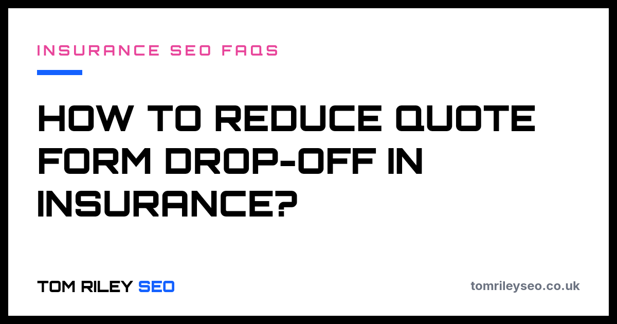 How to reduce quote form drop-off in insurance?