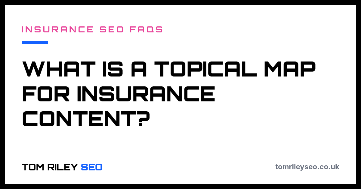 What is a topical map for insurance content?