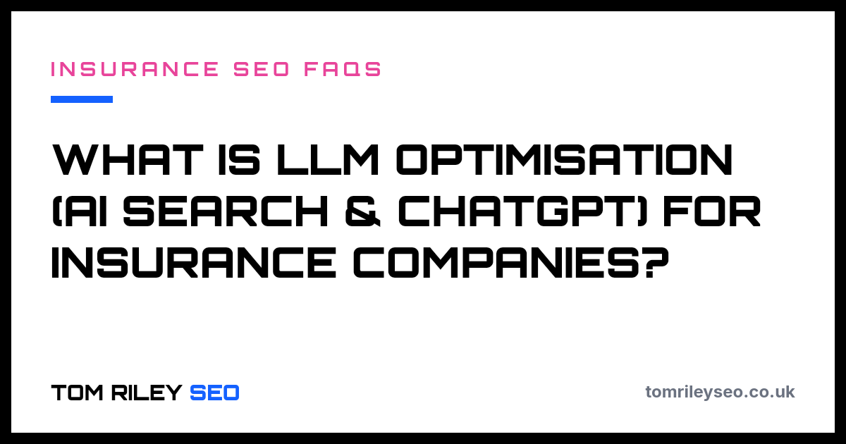 What is LLM optimisation (AI search & ChatGPT) for insurance companies?
