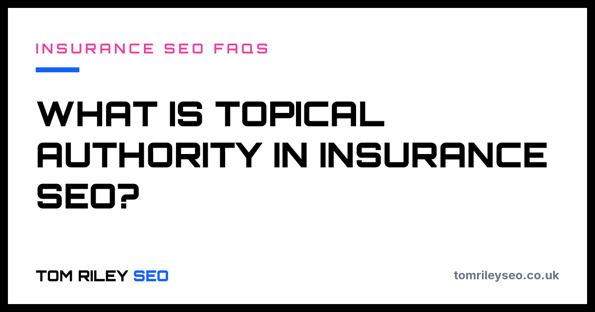 What is topical authority in insurance SEO?
