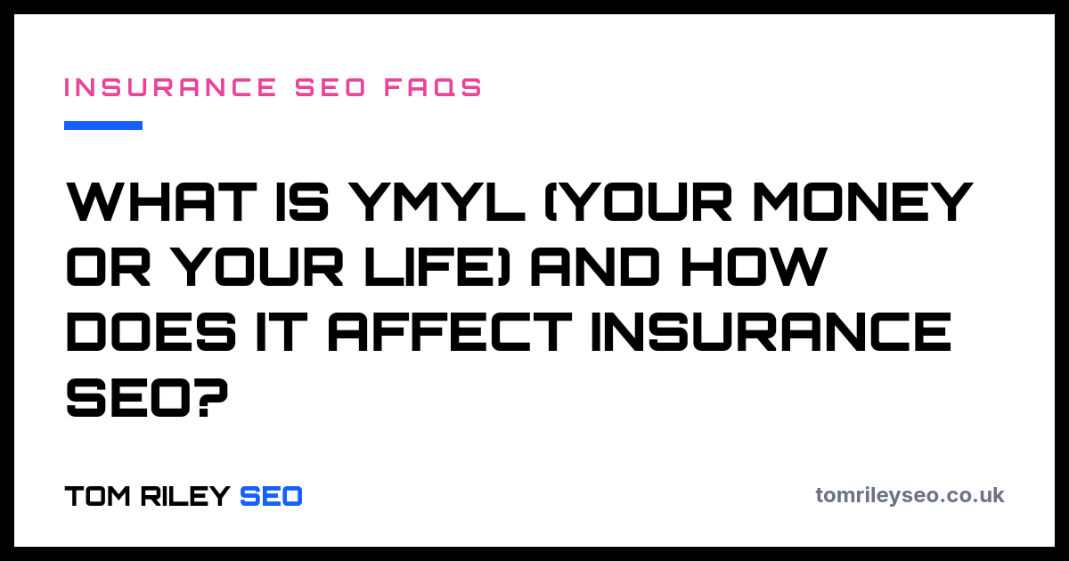 What is YMYL (Your Money or Your Life) and how does it affect insurance SEO?