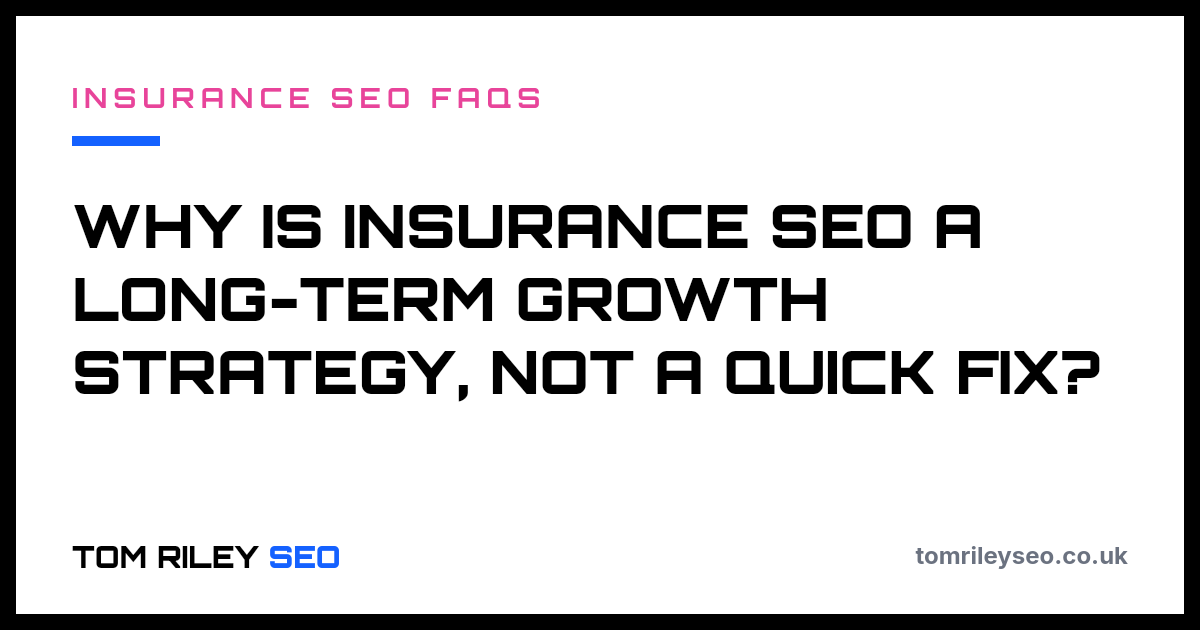Why is insurance SEO a long-term growth strategy, not a quick fix?